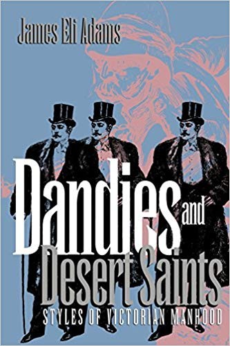 Dandies and Desert Saints: Styles of Victorian Masculinity
