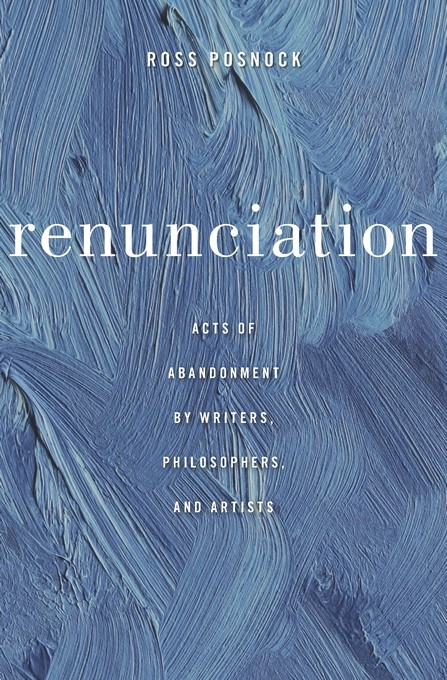 Renunciation Acts of Abandonment by Writers, Philosophers, and Artists