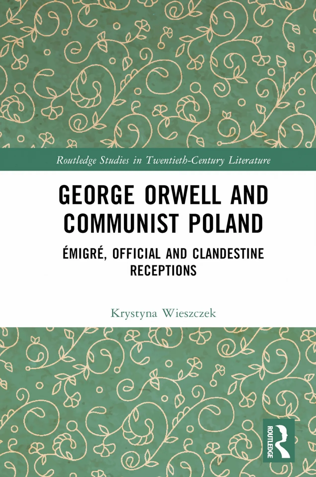 Cover page of George Orwell and Communist Poland: Émigré, Official and Clandestine Receptions