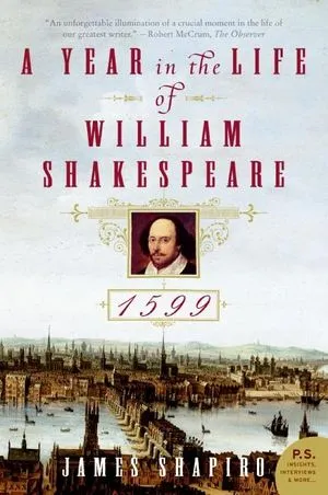 1599: A Year in the Life of William Shakespeare