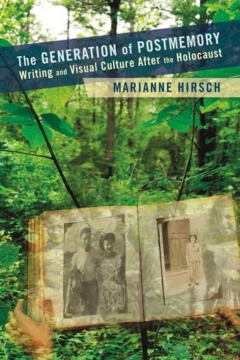 The Generation of Postmemory: Writing and Visual Culture After the Holocaust