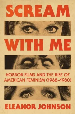 Cover Image of Scream with Me: Horror Films and the Rise of American Feminism (1968-1980)