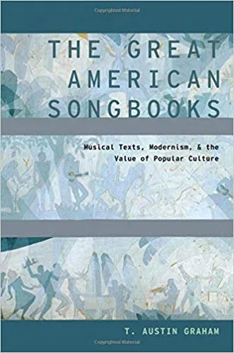 The Great American Songbooks: Musical Texts, Modernism, and the Value of Popular Culture