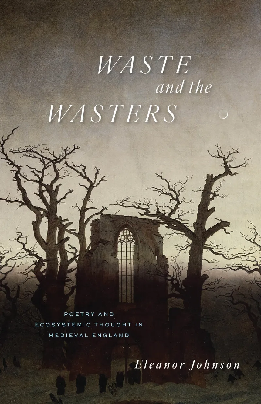 Cover image of Waste and the Wasters: Poetry and Ecosystemic Thought in Medieval England